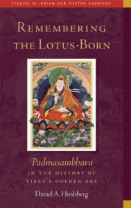 Remembering the Lotus-Born: Padmasambhava in the History of Tibet's Golden Age By Daniel Hirshberg, assistant professor of religion 