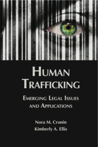 Human Trafficking: Emerging Legal Issues and Applications Edited by Nora Cronin ’03 and Kimberly A. Ellis 